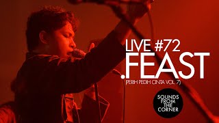 Sounds From The Corner : Live #72 .Feast | Perih Pedih Cinta Vol. 7
