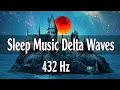 Healing Sleep Music 432 Hz - Music Wave Delta Deepest, Positive energy sleep, Sleep Deep Meditation