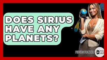 Does Sirius Have Any Planets? - Physics Frontier