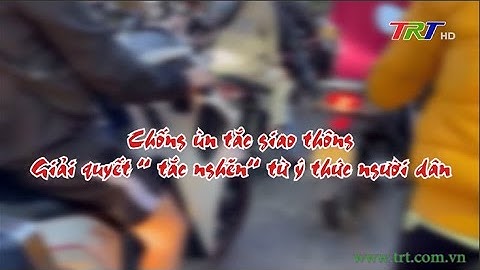 Chống ùn tắc giao thông, giải quyết "tắc nghẽn" từ ý thức người dân