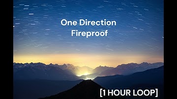 One Direction - Fireproof [1 HOUR LOOP]