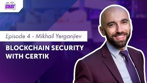 Blockchain Security In The Web3 World | Mikhail, CertiK (DeFi Chat Ep 04)