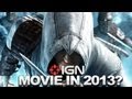 IGN News - Assasins Creed Movie in 2013?