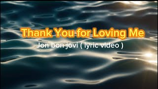 Thank you for loving me( jon bon jovi ) video lyrics