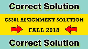 CS301 Assignment 1 Solution Fall 2018