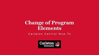 Change of Program Elements  | Carleton Central How-To