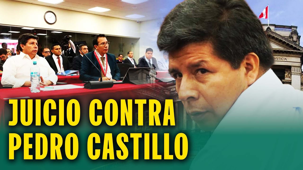 JUICIO CONTRA PEDRO CASTILLO POR GOLPE DE ESTADO