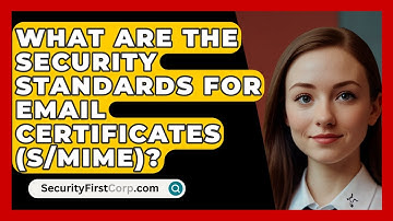 What Are The Security Standards For Email Certificates (S/MIME)? - SecurityFirstCorp.com