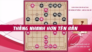 Cách Tấn Công THẮNG NHANH HƠN TÊN BẮN| Cờ Tướng Khai Cuộc Thần Tốc Hay Nhất.