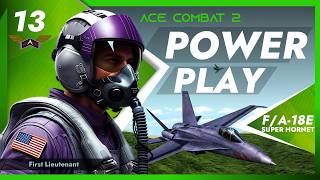 Ace Combat 2 - Mission 13: Power Play - Code:WK13 - Aircraft FA-18E [Boeing Super Hornet]