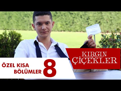 Kırgın Çiçekler Özel Kısa Bölümler | 8