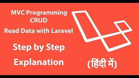 #22 MVC Programming | CRUD | Read Data with Laravel | Step by Step Explanation | In hindi