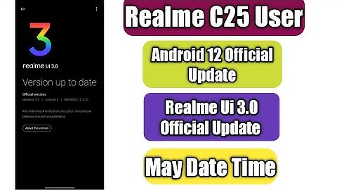 Realme C25 Android 12 Official Update | Realme Ui 3.0 May Update Date