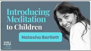 E20 | Now I Know How To Introduce Meditation To Children – Natasha Bartlett, Kalmer Kids