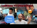 Ludhiana to uttarakhand banbasa sab huye emotional  youtube trending vlog