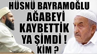 HÜSNÜ BAYRAMOĞLU AĞABEYİ KAYBETTİK ! PEKİ ŞİMDİ HANGİ HOCA ! Hüseyin ÇEVİK