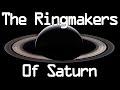 The Ringmakers of Saturn