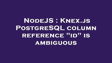 NodeJS : Knex.js PostgreSQL column reference "id" is ambiguous
