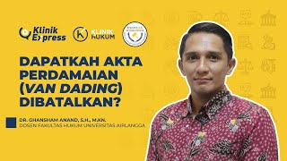 Dapatkah Akta Perdamaian (Van Dading) Dibatalkan - Dr. Ghansham Anand, S.H., M.Kn - PKHB Unair