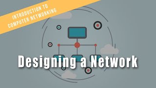 Designing a Network | Intro to Computer Networks Course Preview