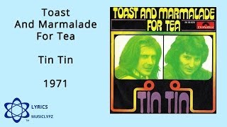 Video thumbnail of "Toast And Marmalade For Tea - Tin Tin 1971 HQ Lyrics MusiClypz"