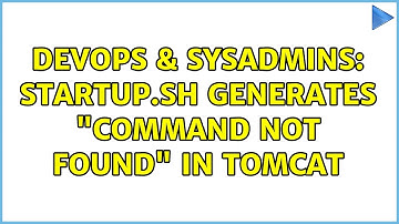 DevOps & SysAdmins: startup.sh generates "Command not found" in Tomcat (2 Solutions!!)