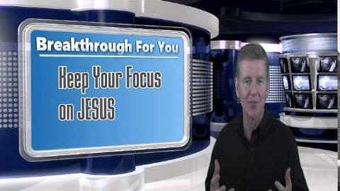 Keep Your Focus on Jesus