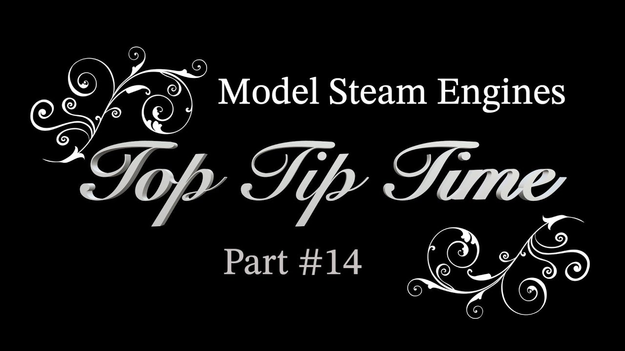 MODEL STEAM ENGINES - TOP TIP TIME - PART #14