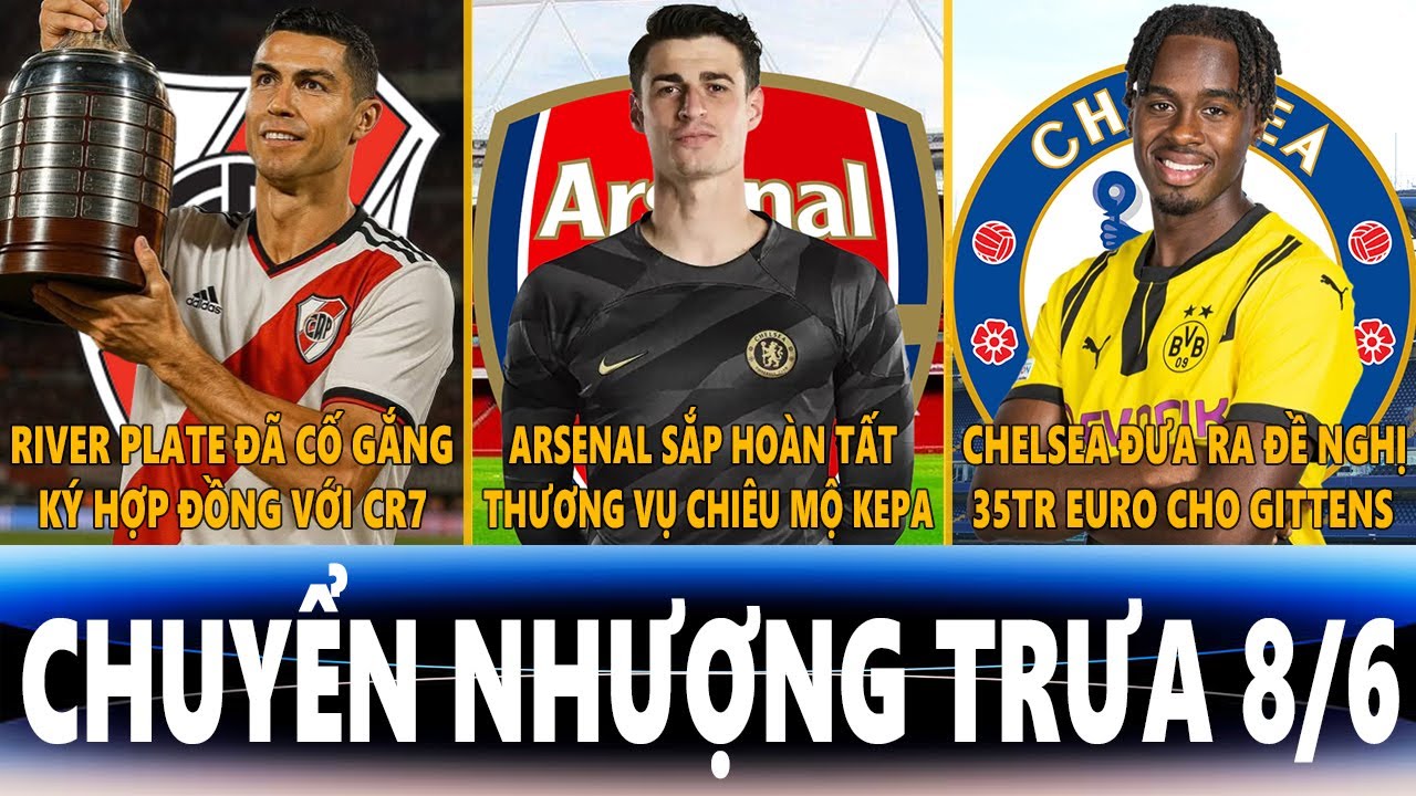 ssd slot wwan CHUYỂN NHƯỢNG TRƯA 8/6 | RIVER PLATE KÝ VỚI CR7, ARSENAL SẮP CÓ KEPA, CHELSEA ĐƯA 35TR CHO GITTENS