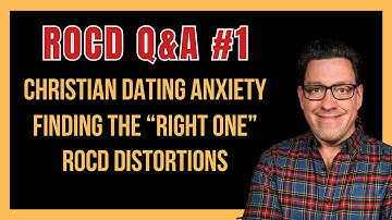 🔴 ROCD Q&A 01: Christian Dating Anxiety | Finding the Right One | ROCD Distortions