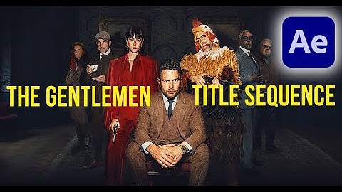THE GENTLEMEN NETFLIX SERIES TITLE SEQUENCE ~ AFTER EFFECTS