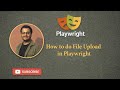 How to Upload Single and Multiple Files in Playwright | JavaScript