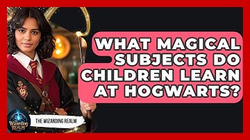 What Magical Subjects Do Children Learn at Hogwarts? - The Wizarding Realm
