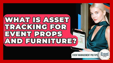 What Is Asset Tracking For Event Props And Furniture? - Event Management Pro Tips