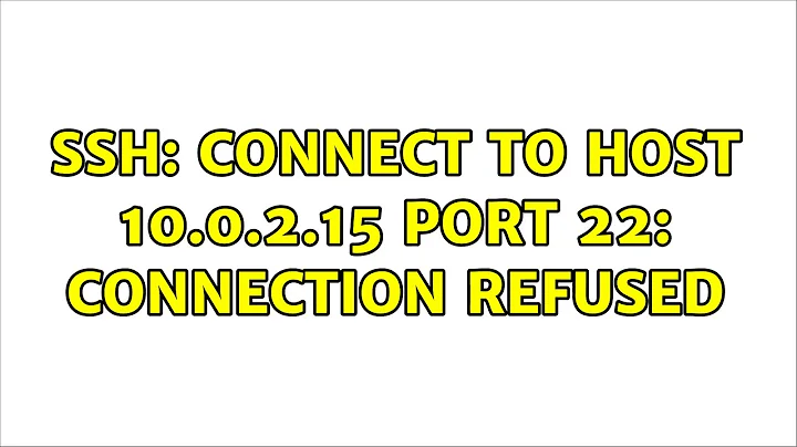 Ubuntu: ssh: connect to host 10.0.2.15 port 22: Connection refused