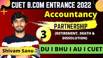 PARTNERSHIP II RETIREMENT, DEATH & DISSOLUTION II B.COM ENTRANCE EXAM 2022 II CUCET, BHU, DU, AU