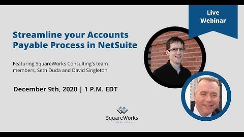 SquareWorks Automate AP Automation: Advanced Bill Management for NetSuite Webinar Session 2