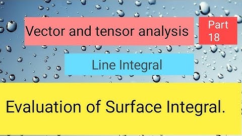 Evaluation of Surface integral Part 2,,Vector and tensor analysis