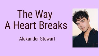 Download Lagu The Way A Heart Breaks - Alexander Stewart | Lyrics / Lirik MP3