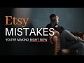 MISTAKES YOU ARE MAKING RIGHT NOW SELLING ON ETSY (Etsy 2020)