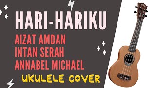 Hari-Hariku - Aizat Amdan (feat. Intan Serah & Annabel Michael) [ukulele cover]