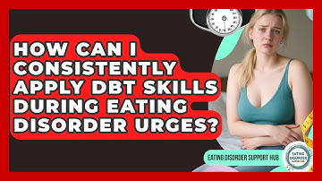 How Can I Consistently Apply DBT Skills During Eating Disorder Urges? - Eating Disorder Support Hub