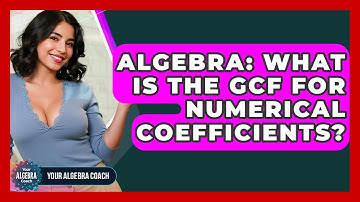 Algebra: What Is The GCF For Numerical Coefficients? - Your Algebra Coach
