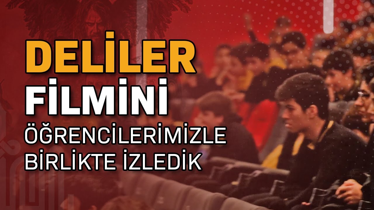Deliler filmini öğrencilerimizle birlikte izledik