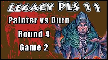 Legacy PLS 11 (2), Round 4, Game 2, Painter vs Counterburn