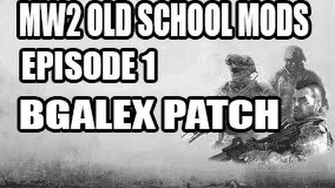 MW2 - Old School Mods :  Episode 1 [bgalex patch]