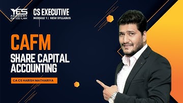CS Executive – CAFM | Fast Track Revision – Share Capital Accounting | By CA CS Harish A Mathariya