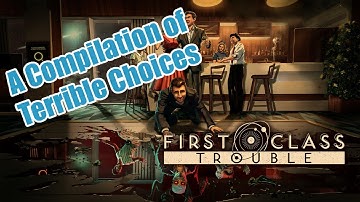 A Compilation of Terrible Choices - First Class Trouble Funny Moments