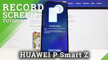 How to Record Screen in HUAWEI P Smart Z – Catch Fleeting Content