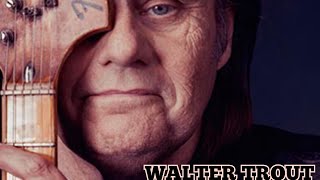 WALTER TROUT Turn and walk away